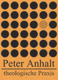 Peter Anhalt - theologische Praxis
